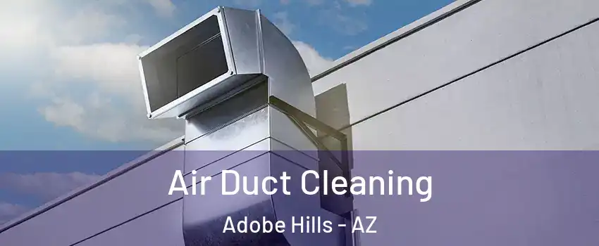 Air Duct Cleaning Adobe Hills - AZ