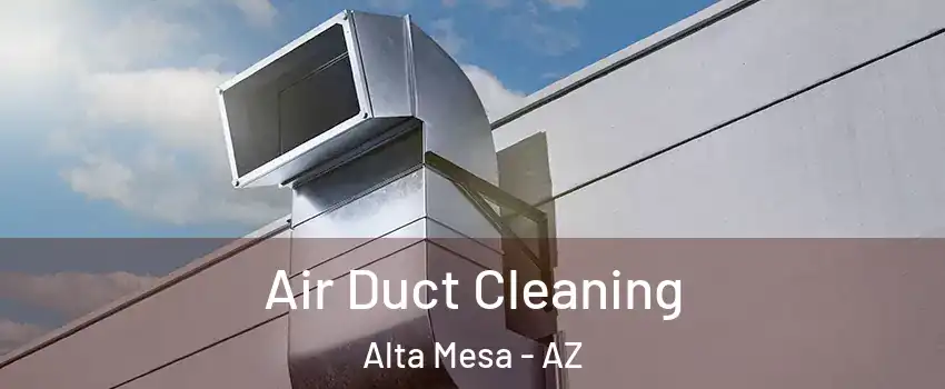 Air Duct Cleaning Alta Mesa - AZ