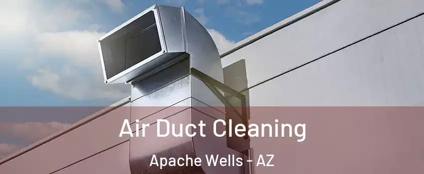 Air Duct Cleaning Apache Wells - AZ