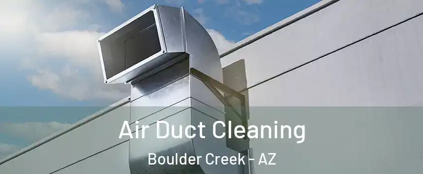 Air Duct Cleaning Boulder Creek - AZ