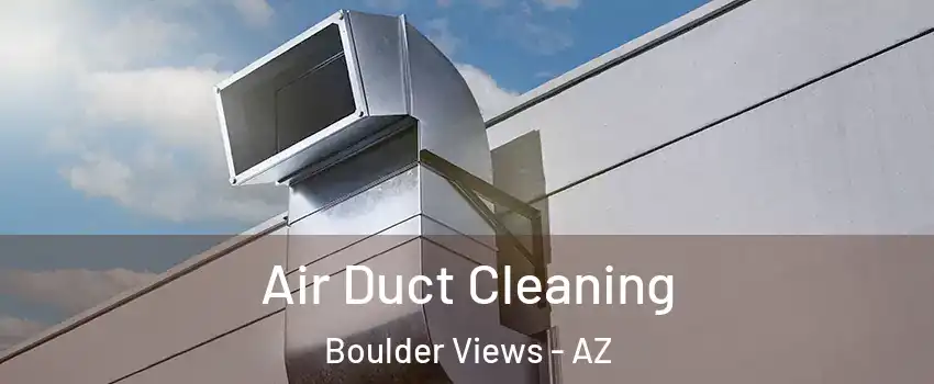 Air Duct Cleaning Boulder Views - AZ