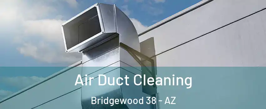 Air Duct Cleaning Bridgewood 38 - AZ