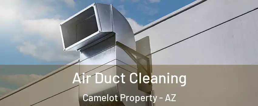 Air Duct Cleaning Camelot Property - AZ