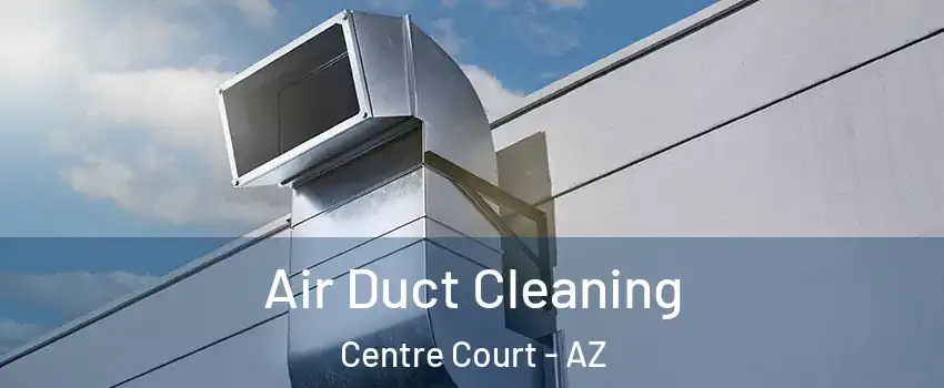 Air Duct Cleaning Centre Court - AZ