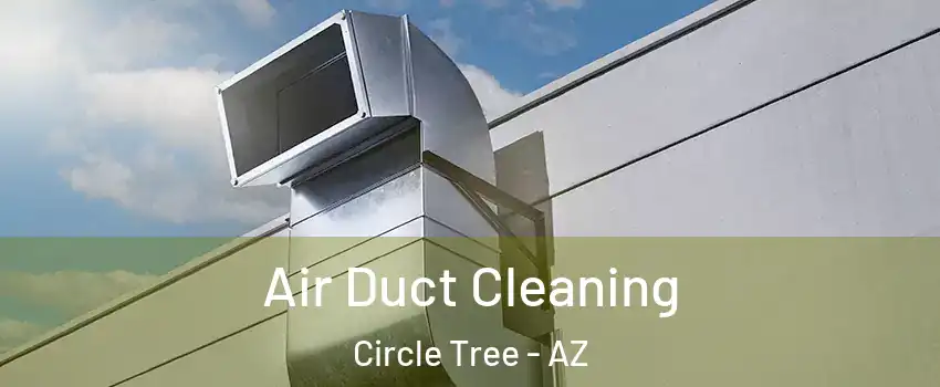 Air Duct Cleaning Circle Tree - AZ