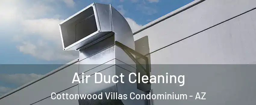 Air Duct Cleaning Cottonwood Villas Condominium - AZ