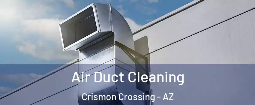 Air Duct Cleaning Crismon Crossing - AZ