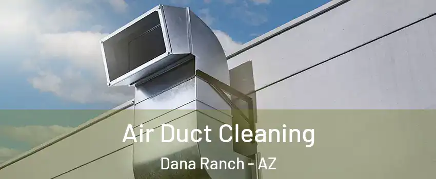 Air Duct Cleaning Dana Ranch - AZ
