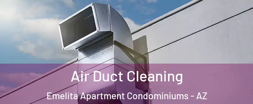 Air Duct Cleaning Emelita Apartment Condominiums - AZ