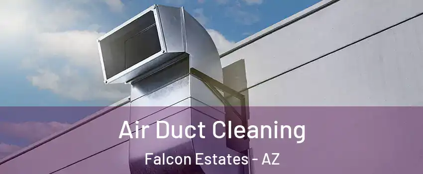 Air Duct Cleaning Falcon Estates - AZ