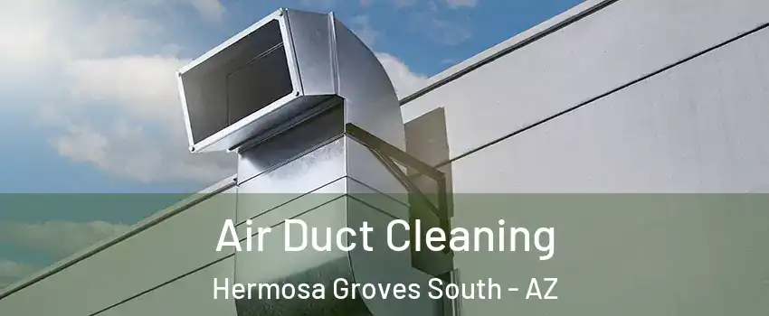 Air Duct Cleaning Hermosa Groves South - AZ