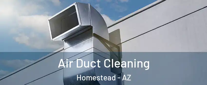 Air Duct Cleaning Homestead - AZ
