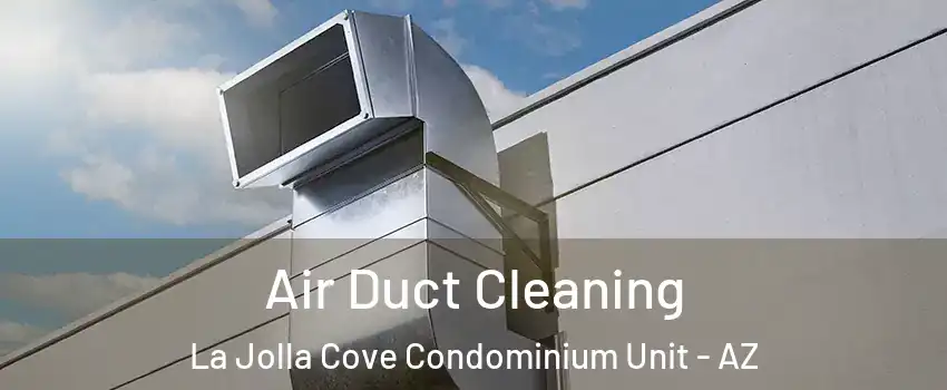 Air Duct Cleaning La Jolla Cove Condominium Unit - AZ