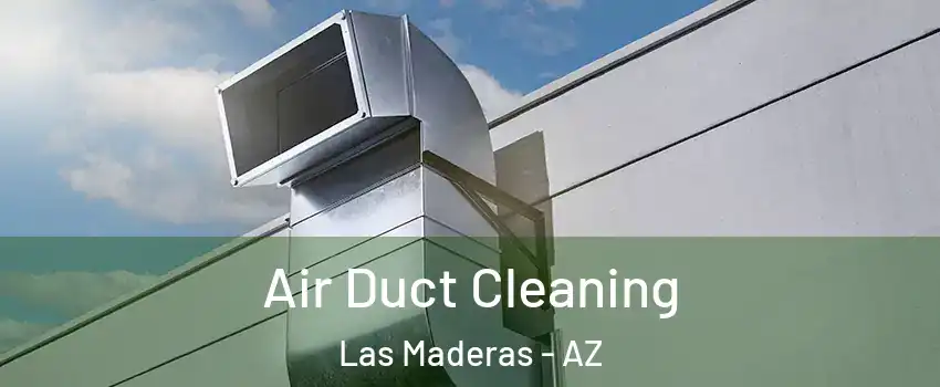 Air Duct Cleaning Las Maderas - AZ