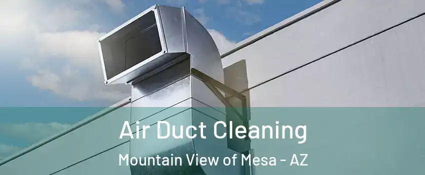 Air Duct Cleaning Mountain View of Mesa - AZ