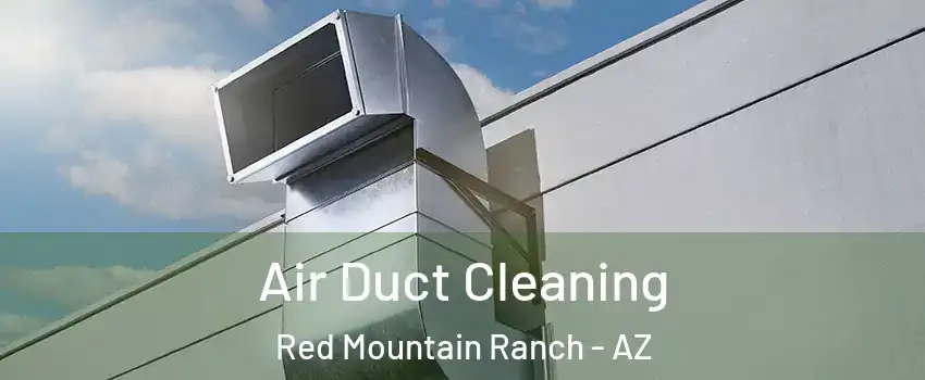 Air Duct Cleaning Red Mountain Ranch - AZ