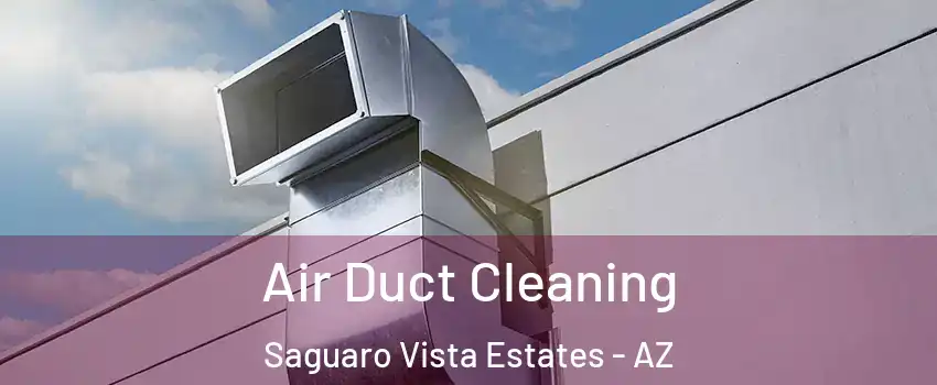 Air Duct Cleaning Saguaro Vista Estates - AZ