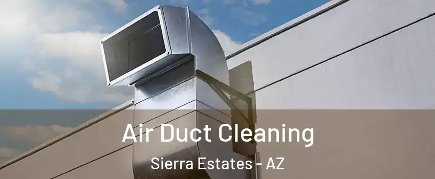 Air Duct Cleaning Sierra Estates - AZ