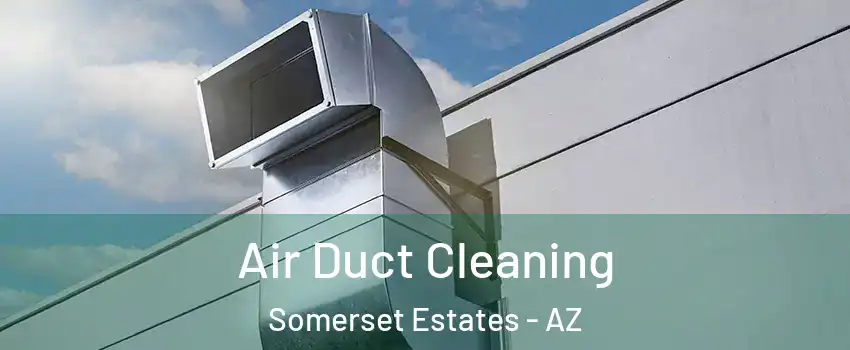 Air Duct Cleaning Somerset Estates - AZ