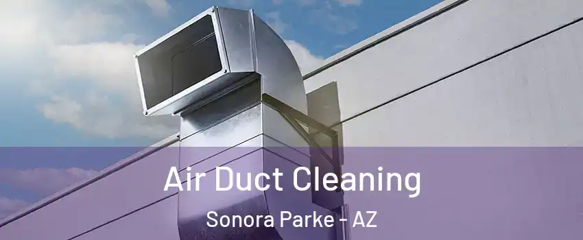 Air Duct Cleaning Sonora Parke - AZ