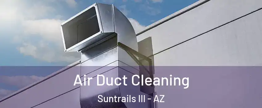 Air Duct Cleaning Suntrails III - AZ
