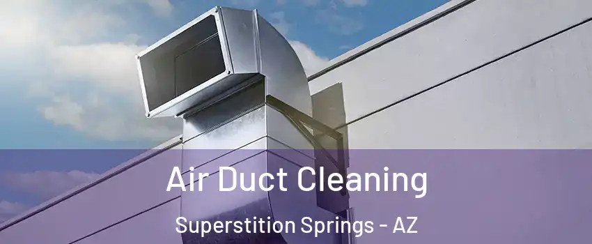 Air Duct Cleaning Superstition Springs - AZ