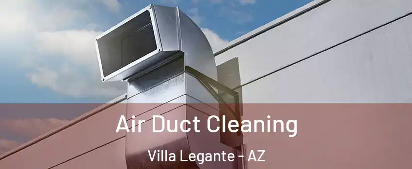 Air Duct Cleaning Villa Legante - AZ