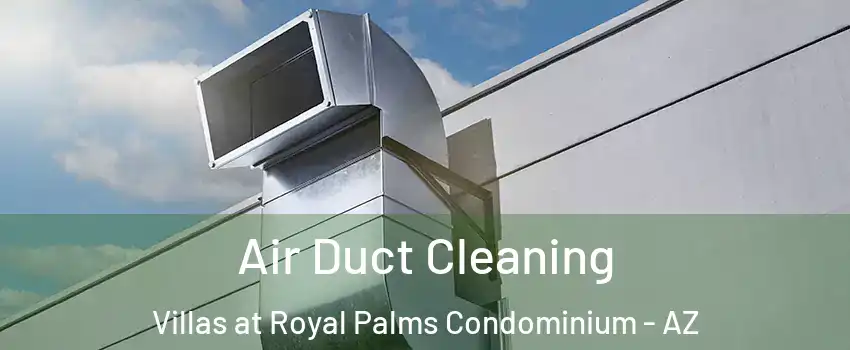 Air Duct Cleaning Villas at Royal Palms Condominium - AZ