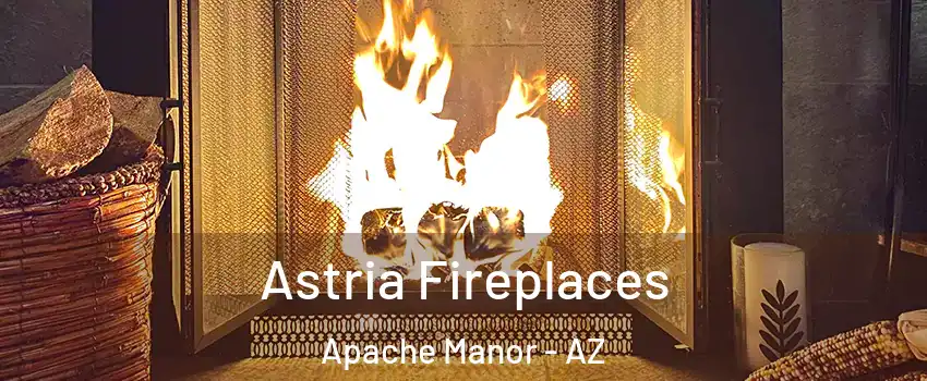 Astria Fireplaces Apache Manor - AZ