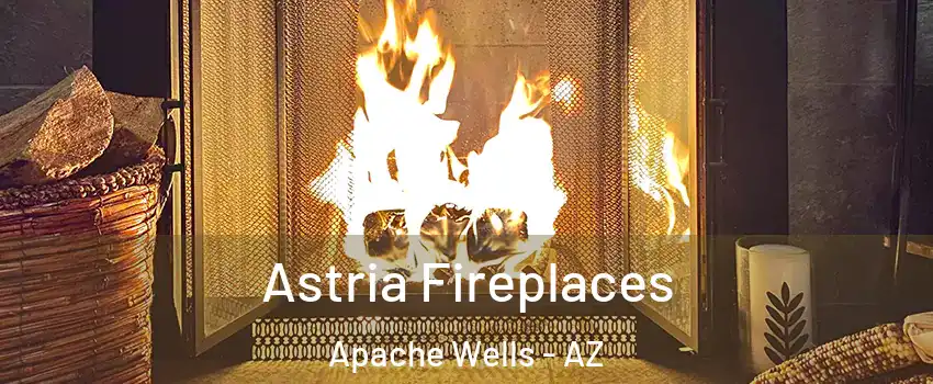 Astria Fireplaces Apache Wells - AZ
