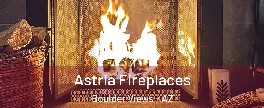 Astria Fireplaces Boulder Views - AZ