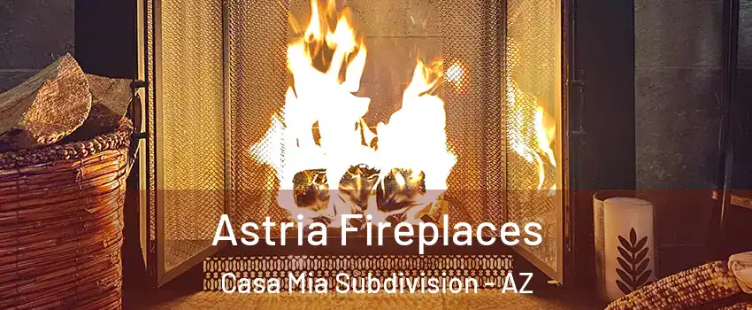 Astria Fireplaces Casa Mia Subdivision - AZ