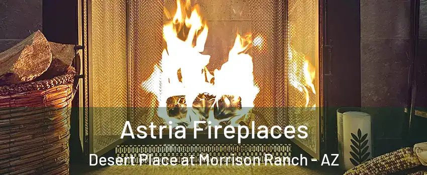 Astria Fireplaces Desert Place at Morrison Ranch - AZ