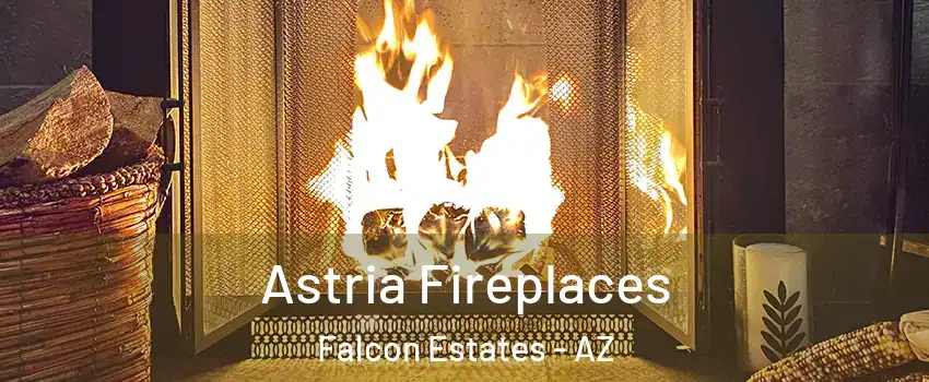 Astria Fireplaces Falcon Estates - AZ
