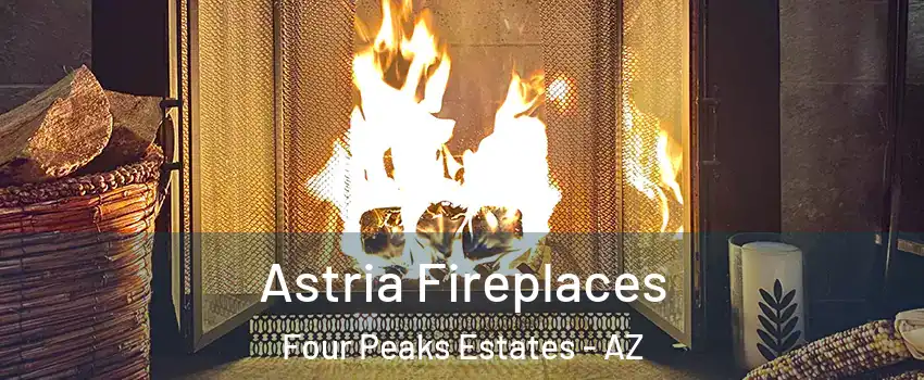 Astria Fireplaces Four Peaks Estates - AZ