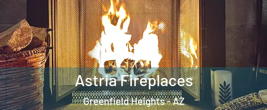 Astria Fireplaces Greenfield Heights - AZ