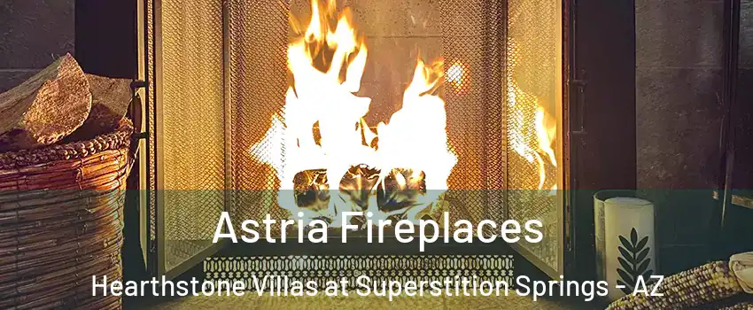 Astria Fireplaces Hearthstone Villas at Superstition Springs - AZ