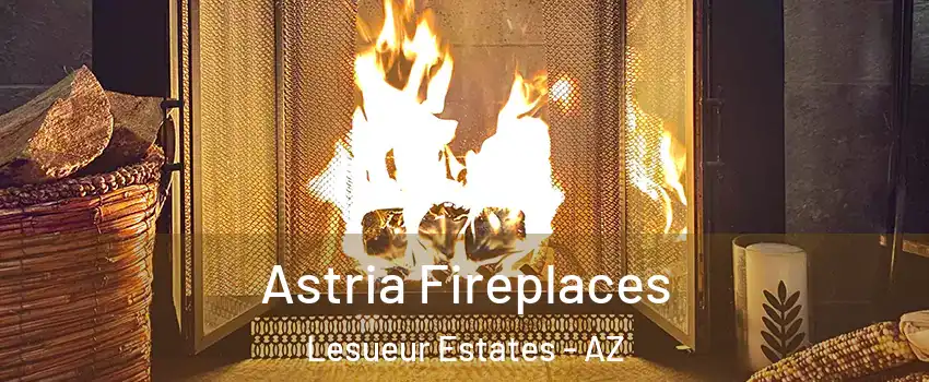 Astria Fireplaces Lesueur Estates - AZ