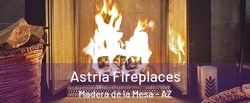 Astria Fireplaces Madera de la Mesa - AZ