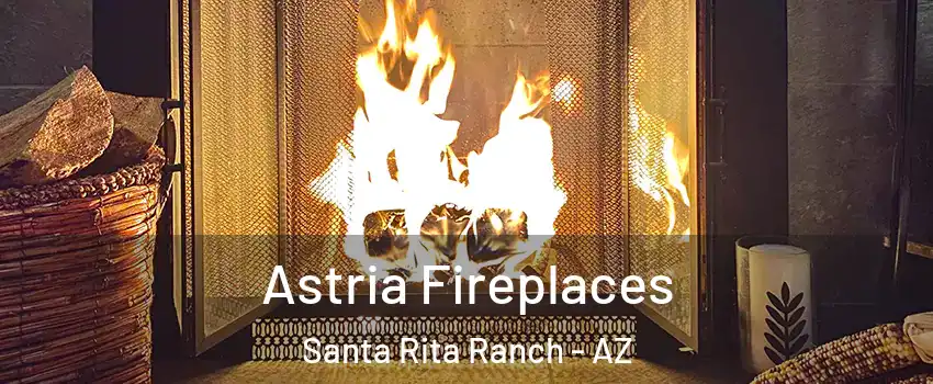 Astria Fireplaces Santa Rita Ranch - AZ