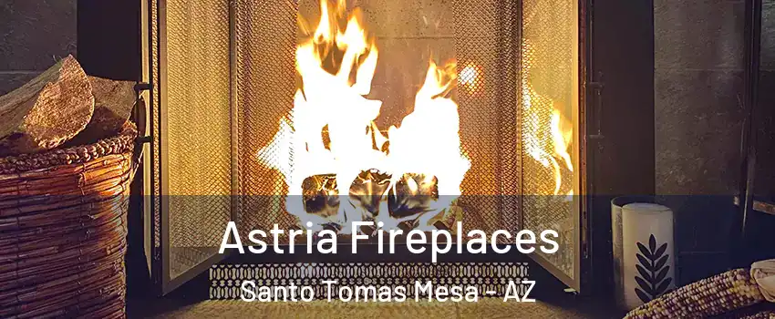 Astria Fireplaces Santo Tomas Mesa - AZ