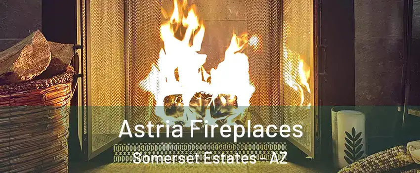 Astria Fireplaces Somerset Estates - AZ