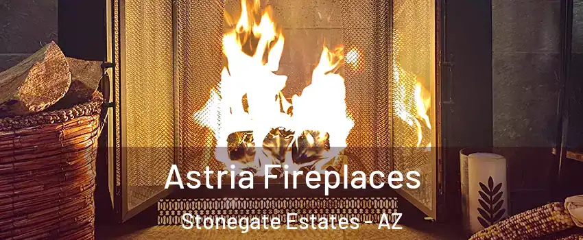 Astria Fireplaces Stonegate Estates - AZ