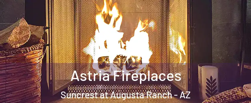 Astria Fireplaces Suncrest at Augusta Ranch - AZ