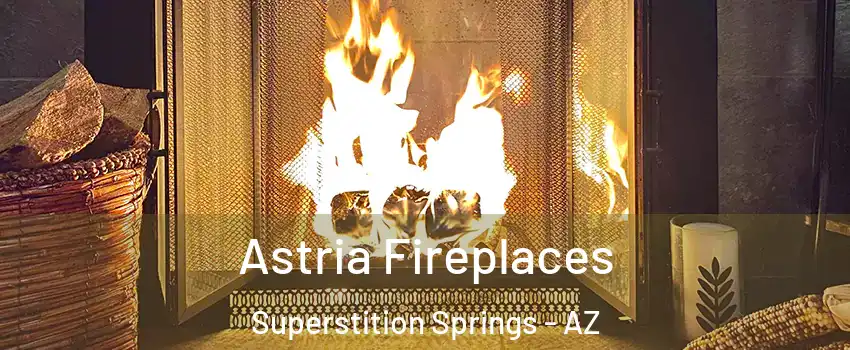 Astria Fireplaces Superstition Springs - AZ