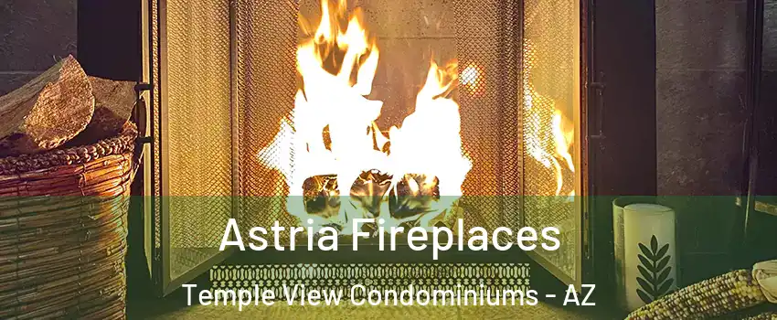Astria Fireplaces Temple View Condominiums - AZ