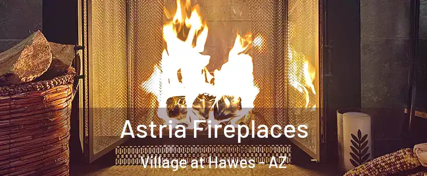 Astria Fireplaces Village at Hawes - AZ