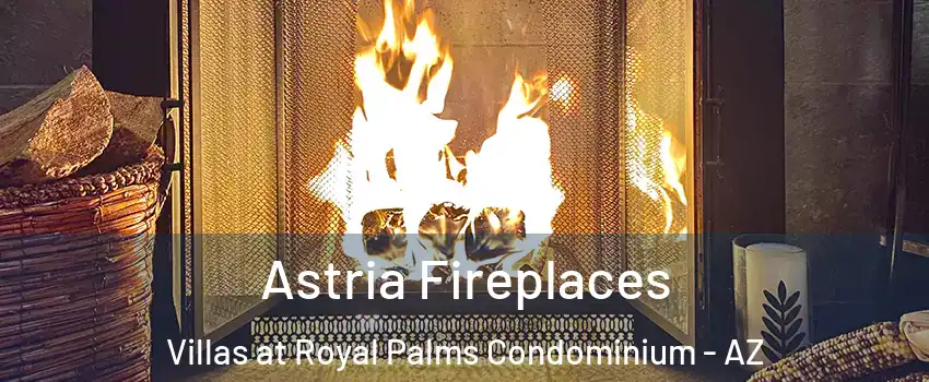 Astria Fireplaces Villas at Royal Palms Condominium - AZ