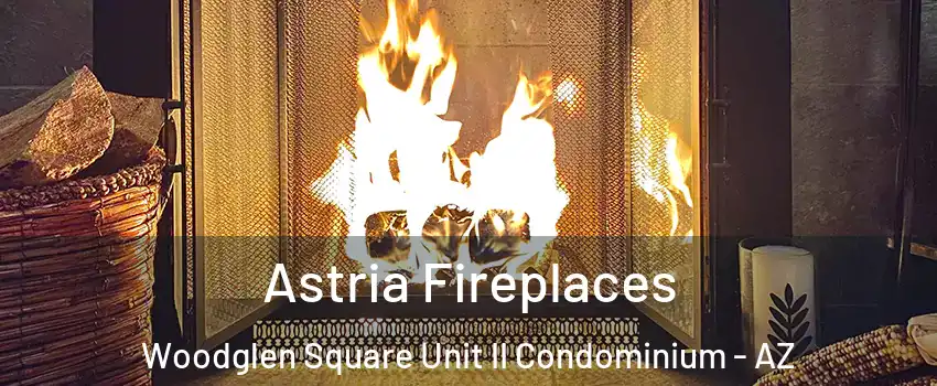 Astria Fireplaces Woodglen Square Unit II Condominium - AZ