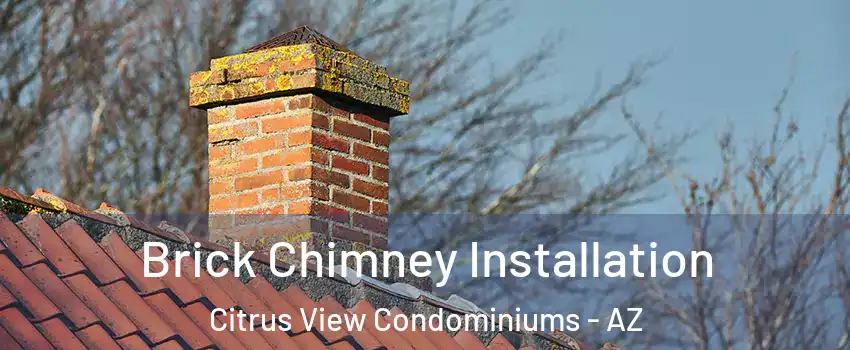 Brick Chimney Installation Citrus View Condominiums - AZ